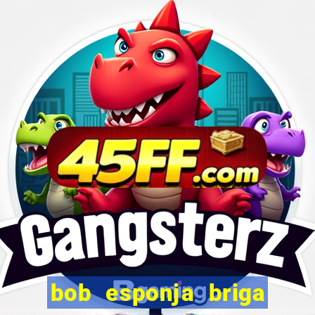 bob esponja briga nos corais